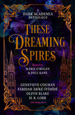 Book cover for These Dreaming Spires: A Dark Academia Anthology