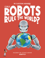 Book cover for Could Robots Rule the World?: Discover the Science Behind Robotics