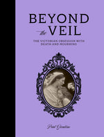 Book cover for Beyond the Veil: The Victorian Obsession with Death and Mourning