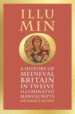 Book cover for Illumino: A History of Medieval Britain in 12 Illuminated Manuscripts