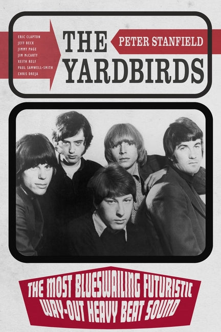 Book cover for Yardbirds: The Most Blueswailing Futuristic Way-Out Heavy Beat Sound