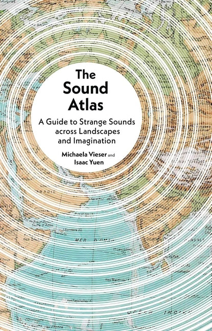 Book cover for Sound Atlas: A Guide to Strange Sounds Across Landscapes and Imagination