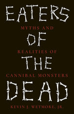 Book cover for Eaters of the Dead: Myths and Realities of Cannibal Monsters
