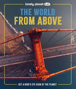 Book cover for Lonely Planet Kids the World from Above: Get a Bird's-Eye View of the Planet