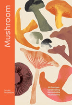 Book cover for Mushroom: 80 Recipes Celebrating Remarkable Mushrooms