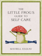 Book cover for The Little Frog's Guide to Self-Care: Affirmations, Self-Love and Life Lessons According to the Internet's Beloved Mushroom Frog