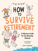 Book cover for How to Survive Retirement: A Hilarious Guide for the Recently Retired