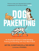 Book cover for Dog Parenting: An Illustrated Guide to Understanding, Training and Bonding with Your Best Friend