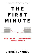 Book cover for The First Minute: How to start conversations that get results