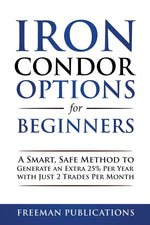 Book cover for Iron Condor Options for Beginners: A Smart, Safe Method to Generate an Extra 25% Per Year with Just 2 Trades Per Month