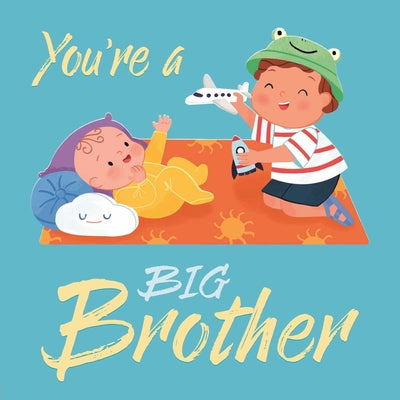 Book cover for You're a Big Brother: A Loving Introudction to Being a Big Brother, Padded Board Book