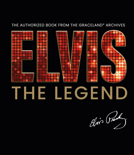 Book cover for Elvis - The Legend: The Authorized Book from the Official Graceland Archive