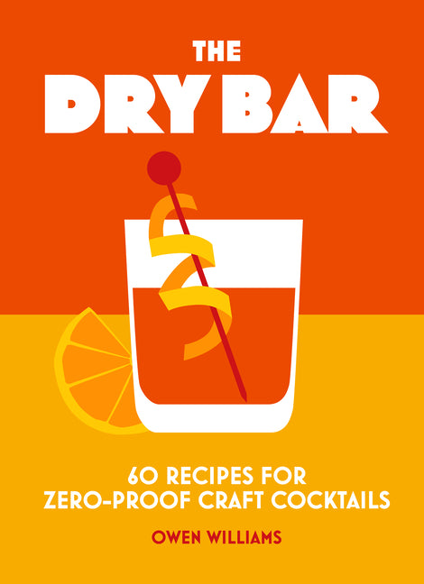 Book cover for The Dry Bar: Over 60 Recipes for Zero-Proof Craft Cocktails