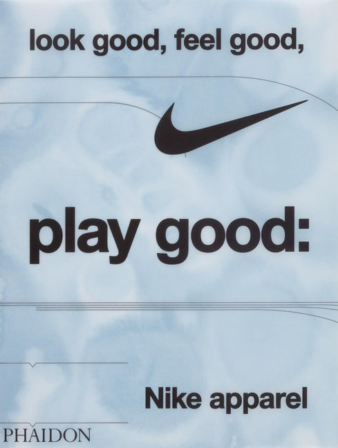 Book cover for Look Good, Feel Good, Play Good: Nike Apparel