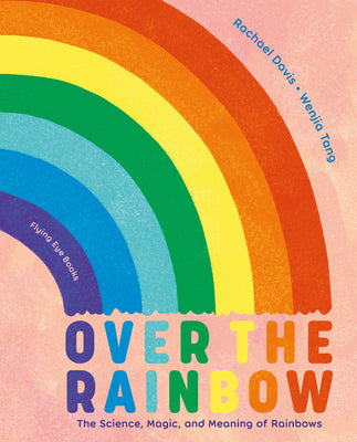 Book cover for Over the Rainbow: The Science, Magic and Meaning of Rainbows