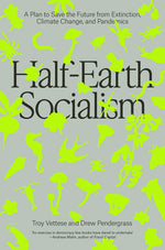 Book cover for Half-Earth Socialism: A Plan to Save the Future from Extinction, Climate Change and Pandemics