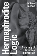 Book cover for Hermaphrodite Logic: A History of Intersex Liberation