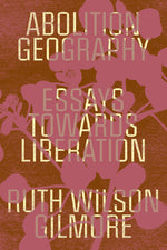 Book cover for Abolition Geography: Essays Towards Liberation