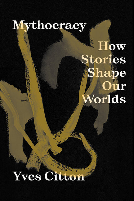 Book cover for Mythocracy: How Stories Shape Our Worlds