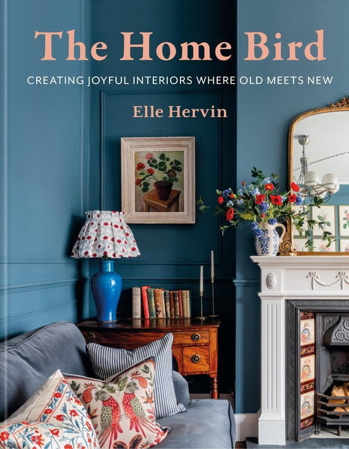 Book cover for Home Bird: Creating Joyful Interiors Where Old Meets New