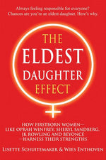 Book cover for The Eldest Daughter Effect: How Firstborn Women - Like Oprah Winfrey, Sheryl Sandberg, Jk Rowling and Beyoncé - Harness Their Strengths