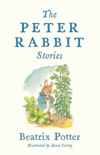 Book cover for Peter Rabbit Stories: Deluxe Edition with 77 New Colour Illustrations by Anna Currey: The Perfect Easter Gift (Alma Junior Classics)