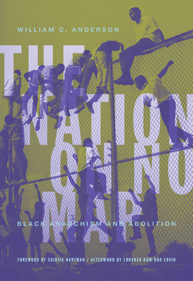 Book cover for The Nation on No Map: Black Anarchism and Abolition