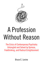 Book cover for A Profession Without Reason: The Crisis of Contemporary Psychiatry--Untangled and Solved by Spinoza, Freethinking, and Radical Enlightenment