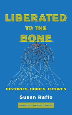 Book cover for Liberated to the Bone: Histories. Bodies. Futures.