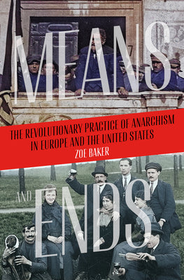Book cover for Means and Ends: The Revolutionary Practice of Anarchism in Europe and the United States