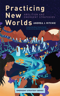 Book cover for Practicing New Worlds: Abolition and Emergent Strategies