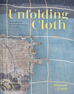 Book cover for Unfolding Cloth: Inspiration from Historical Textiles