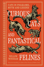 Book cover for Curious Cats and Fantastical Felines: The Cat in Folklore, Myth, and Legend