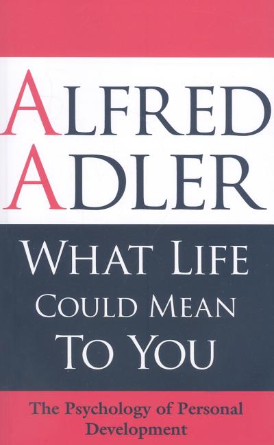 Book cover for What Life Could Mean to You: The Psychology of Personal Development