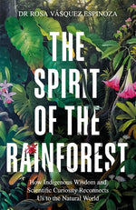 Book cover for Spirit of the Rainforest: How Indigenous Wisdom and Scientific Curiosity Reconnects Us to the Natural World