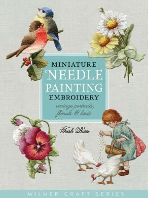 Book cover for Miniature Needle Painting Embroidery: Vintage Portraits, Florals & Birds