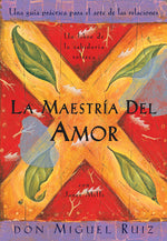 Book cover for La Maestría del Amor: Un Libro de la Sabiduria Tolteca, the Mastery of Love, Spanish-Language Edition = The Mastery of Love