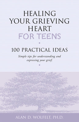 Book cover for Healing Your Grieving Heart for Teens: 100 Practical Ideas