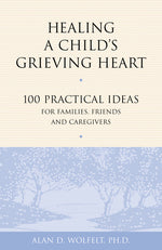 Book cover for Healing a Child's Grieving Heart: 100 Practical Ideas for Families, Friends and Caregivers