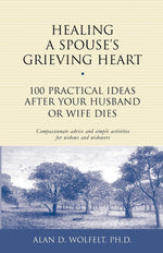 Book cover for Healing a Spouse's Grieving Heart: 100 Practical Ideas After Your Husband or Wife Dies