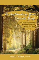 Book cover for Understanding Your Suicide Grief: Ten Essential Touchstones for Finding Hope and Healing Your Heart