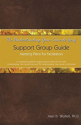 Book cover for The Understanding Your Suicide Grief Support Group Guide: Meeting Plans for Facilitators