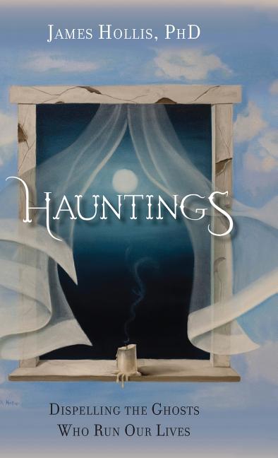 Book cover for Hauntings - Dispelling the Ghosts Who Run Our Lives