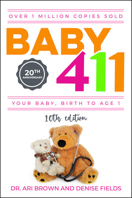 Book cover for Baby 411: Your Baby, Birth to Age 1! Everything You Wanted to Know But Were Afraid to Ask about Your Newborn: Breastfeeding, Wea