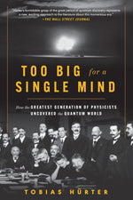 Book cover for Too Big for a Single Mind: How the Greatest Generation of Physicists Uncovered the Quantum World