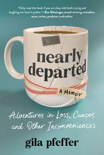 Book cover for Nearly Departed: Adventures in Loss, Cancer, and Other Inconveniences