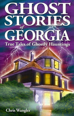Book cover for Ghost Stories of Georgia: True Tales of Ghostly Hauntings