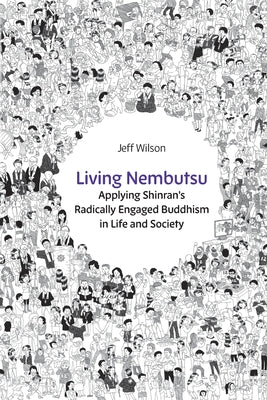 Book cover for Living Nembutsu: Applying Shinran's Radically Engaged Buddhism in Life and Society
