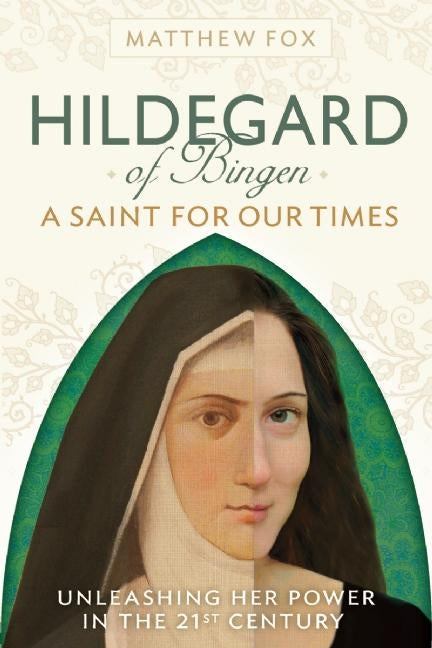 Book cover for Hildegard of Bingen: A Saint for Our Times: Unleashing Her Power in the 21st Century