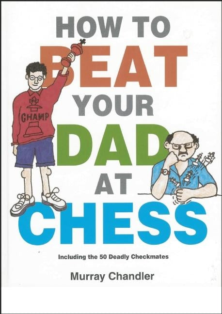 Book cover for How to Beat Your Dad at Chess
